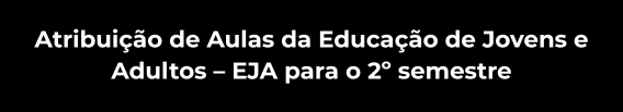 Processo de Atribuição de Aulas da EJA para o 2 semestre