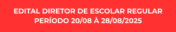 EDITAL DIRETOR DE ESCOLAR REGULAR - PERÍODO 20/08 À 28/08/2025