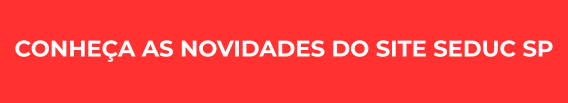 CONHEÇA AS NOVIDADES DO SITE SEDUC SP