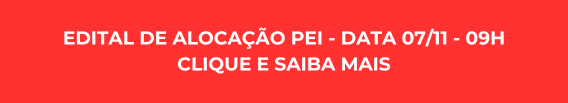 EDITAL DE ALOCAÇÃO PEI - DATA 07/11 - 09H
CLIQUE E SAIBA MAIS
