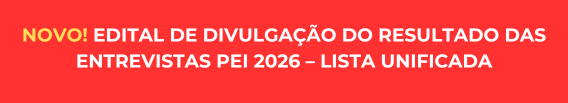 NOVO! EDITAL DE DIVULGAÇÃO DO RESULTADO DAS ENTREVISTAS PEI 2026 – LISTA UNIFICADA