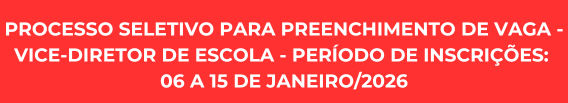 Processo seletivo para preenchimento de vaga - Vice-Diretor de escola - período de inscrições: 06 a 15 de janeiro/2026