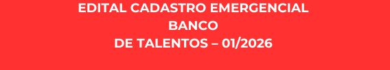 EDITAL CADASTRO EMERGENCIAL BANCO DE TALENTOS – 01/2026