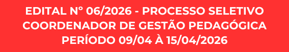 EDITAL Nº 06/2026 - PROCESSO SELETIVO COORDENADOR DE GESTÃO PEDAGÓGICA - PERÍODO 09/04 À 15/04/2026